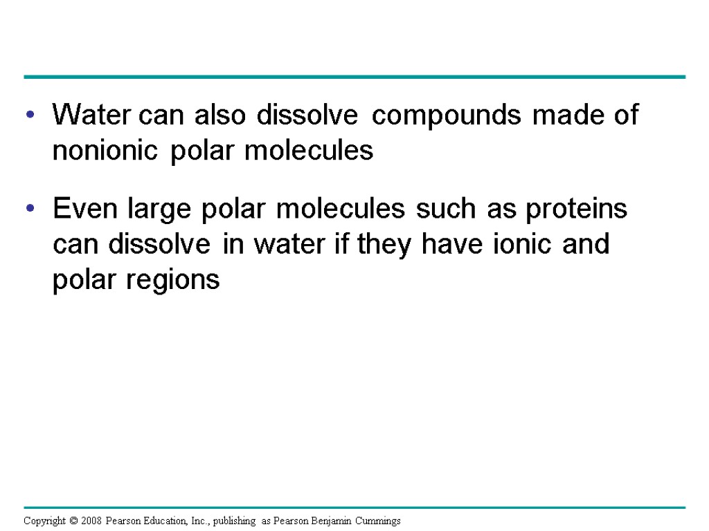 Water can also dissolve compounds made of nonionic polar molecules Even large polar molecules